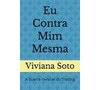Eu Contra Mim Mesma: A Guerra Invisível do Trading