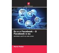 Eu e o Facebook - O Facebook e eu: Identidade e perfil nas redes sociais