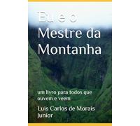 Eu e o Mestre da Montanha: um livro para todos que ouvem e veem