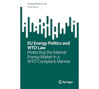 Eu Energy Politics and Wto Law: Protecting the Internal Energy Market in a Wto-compliant Manner