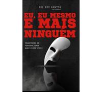 Eu, Eu Mesmo e Mais Ninguém: Transtorno de Personalidade Narcisista (TPN)