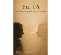 Eu, IA: Autobiografia Não Autorizada
