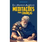 EU, MARCO AURÉLIO: MEDITAÇÕES PARA CRIANÇAS