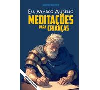 EU, MARCO AURÉLIO: MEDITAÇÕES PARA CRIANÇAS
