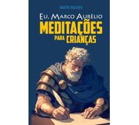 EU, MARCO AURÉLIO: MEDITAÇÕES PARA CRIANÇAS