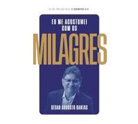 EU ME ACOSTUMEI COM OS MILAGRES