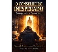 Eu não fiz nada, e Deus fez tudo: O Conselheiro Inesperado