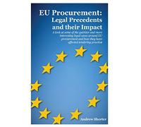 EU Procurement: Legal Precedents and their Impact: A Look at Some of the Quirkier and More Interesting Legal Cases Around EU Procurement and How They Have Affected Tendering Practice
