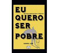 EU QUERO SER POBRE: Um Guia Infalível para a Pobreza