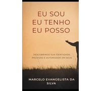 Eu Sou Eu Tenho Eu Posso: Descobrindo sua identidade, Provisao e Autoridade em Deus