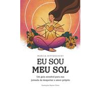 Eu sou meu Sol: Um guia sensível para sua jornada de despertar e amor próprio