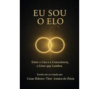 Eu sou o Elo: Mensagens dos Irmãos de Órion e o Retorno do Elo