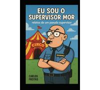 Eu Sou o Supervisor Mor - Relatos de um Pseudo Chefe