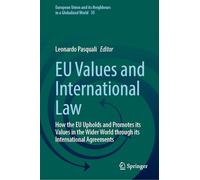 EU Values and International Law: How the EU Upholds and Promotes its Values in the Wider World through its International Agreements