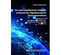 EU-weite regulatorische Vorgaben im Bereich der Digitalisierung für Finanzunternehmen.Implikationen des Digital Operational Resilience Act, der Financial Data Access Regulation und des AI Act