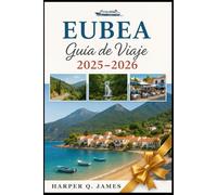 EUBEA Guía de Viaje 2025 - 2026: Experimente tradiciones atemporales, recorridos panorámicos, retiros de bienestar, mariscos frescos y escapadas fuera de lo común en la isla más auténtica de Grecia