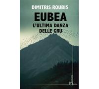 Eubea. L'ultima danza delle gru - 2024 - Homo Scrivens