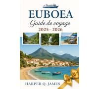 EUBOEA Guide de voyage 2025 - 2026: Découvrez des traditions intemporelles, des routes panoramiques, des retraites de bien-être, des fruits de mer ... battus sur l'île la plus authentique de Grèce