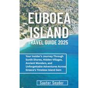 EUBOEA ISLAND TRAVEL GUIDE 2025: Your Insider’s Journey Through Sunlit Shores, Hidden Villages, Ancient Wonders, and Unforgettable Adventures Across Greece’s Timeless Island Gem
