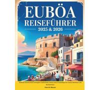 EUBÖA REISEFÜHRER 2025 & 2026: Entdecke Griechenland verborgene Inselstrände, Dörfer, Kultur & Reisetipps für Urlaub, Abenteuer und Wohlbefinden