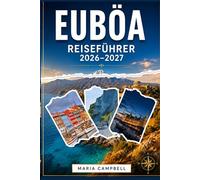 EUBÖA REISEFÜHRER 2026-2027: Der ultimative Reiseführer für Euböa - mit versteckten Stränden, antiken Sehenswürdigkeiten, Tagesausflügen ab Athen, Outdoor-Abenteuern und praktischen Tipps