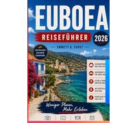 EUBOEA REISEFÜHRER 2026: Strände, versteckte Dörfer, landschaftlich reizvolle Roadtrips, lokale Essensinsel-Abenteuer, Hotels, Karten und praktische Reisetipps für Griechenland