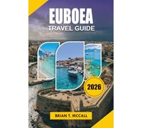 EUBOEA TRAVEL GUIDE 2026: A Practical Evia Greece Vacation Guide to Chalkida, Eretria, Ancient Attractions, Edipsos, Beaches, Road Trips, Food and Hidden Gems 2026