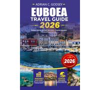 EUBOEA Travel Guide 2026: Discover Euboea Greece for First Time and Returning Visitors Featuring the Ultimate Beaches, Hidden Gems, Top Attractions, ... Road Trips, and Ready Made Itineraries