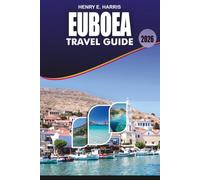 EUBOEA Travel Guide 2026: Discover Stunning Beaches, Chalkida, Eretria, Edipsos and Karystos with Scenic Road Trips, Outdoor Adventures, Authentic Greek Food and Stress-Free Travel Tips for 2026