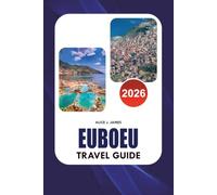 EUBOEU Travel Guide 2026: Discover Evia Greece’s Hidden Beaches, Ancient Sites, Accommodation, Local Cuisine, Scenic Villages, Easy Transportation, ... for an Unforgettable Island Vacation 2026