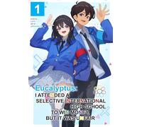 Eucalyptus: I Attended a Selective International High School to Win Money, but It Was Unfair (Light Novel) Vol. 1