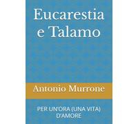 Eucarestia e Talamo: PER UN’ORA (UNA VITA) D’AMORE