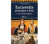 Eucarestia «principio e fine». Il cuore della preghiera