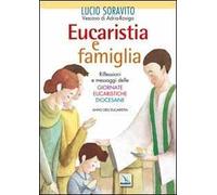 Eucaristia e famiglia. Riflessioni e messaggi delle Giornate Eucaristiche Diocesane. Anno dell'Eucarestia