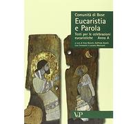 Eucaristia e parola. Testi per le celebrazioni eucaristiche. Anno A