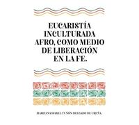 Eucaristia incultura afro, como medio de liberación en la fe