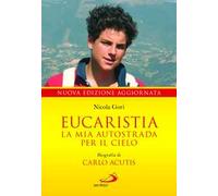 Eucaristia. La mia autostrada per il cielo. Biografia di Carlo Acutis