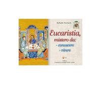 Eucaristia, mistero da: conoscere, vivere