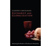 Eucharist and Globalization: Redrawing the Borders of Eucharistic Hospitality