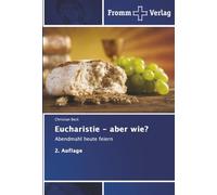 Eucharistie - aber wie?: Abendmahl heute feiern 2. Auflage