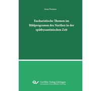 Eucharistische Themen im Bildprogramm des Narthex in der spätbyzantinischen Zeit.