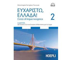 Eucharistò, Ellada! Corso di lingua neogreca. Vol. 2: Livelli B1-B2 del Quadro comune europeo di riferimento per le lingue