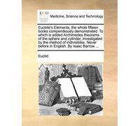 Euclid Euclide's Elements; The Whole Fifteen Books Compendiously Dem (Tascabile)