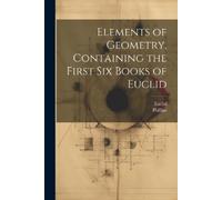 Euclid Phillips Elements of Geometry, Containing the First Six Books (Tascabile)