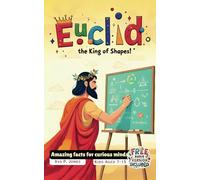 Euclid - The King of Shapes!: Amazing facts for curious minds