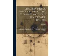 Euclides Los Seis Primeros Libros Y El Undecimo, Y Duodecimo (Copertina rigida)