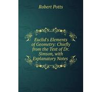 Euclid's Elements of Geometry: Chiefly From the Text of Dr. Simson, With Explanatory Notes ...