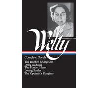 Eudora Welty: Complete Novels (LOA #101): The Robber Bridegroom / Delta Wedding / The Ponder Heart / Losing Battles / The Optimist's Daughter: 1