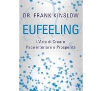 Eufeeling. L'arte di creare pace interiore e prosperità