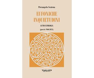 Eufoniche Inquietudini. Autoantologia (poesie 1960-2021) - [Phasar Edizioni]